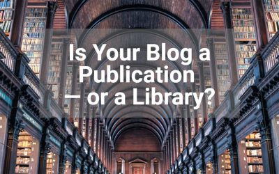 Is your blog a publication — or a library?