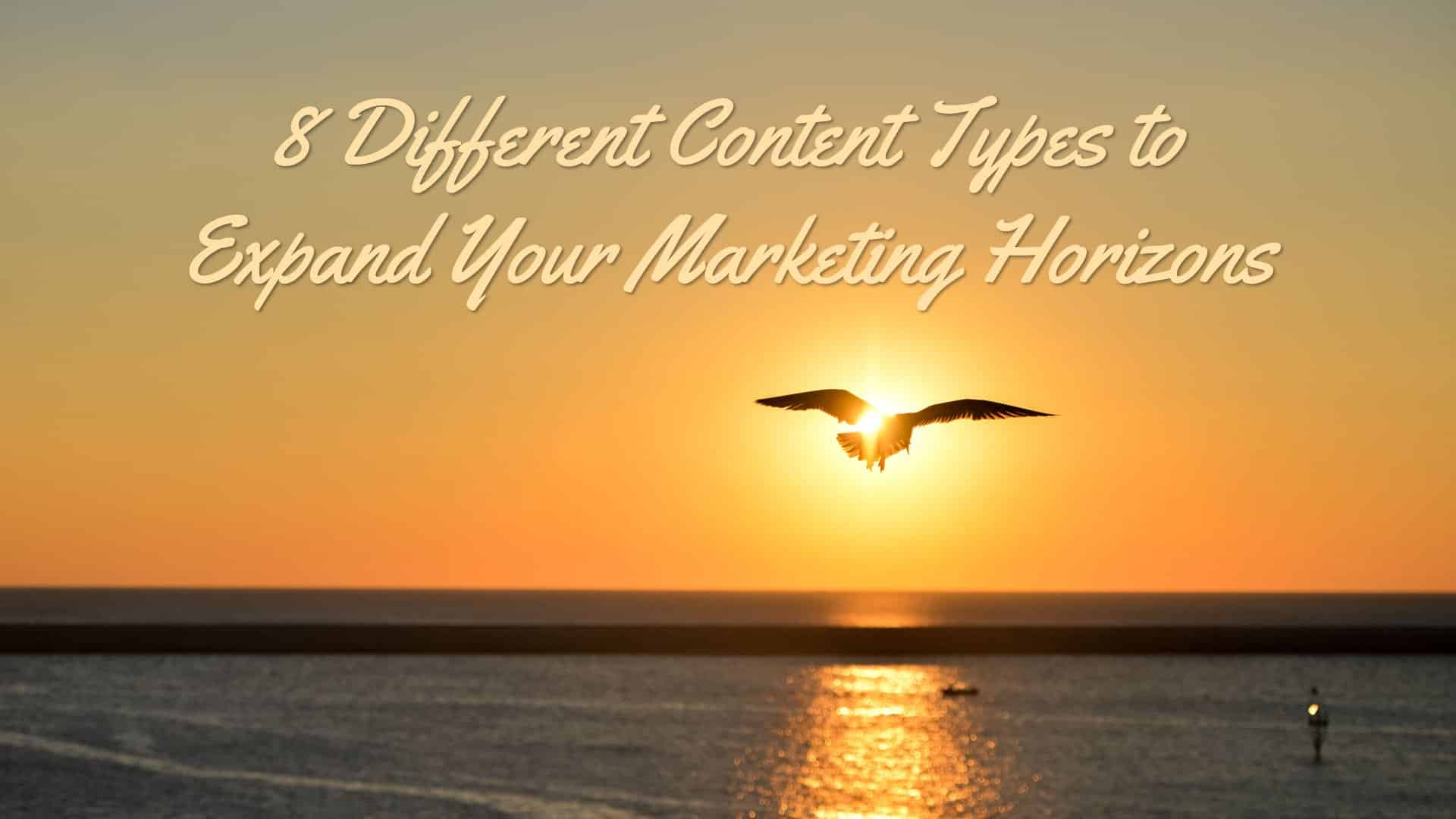 8 Content Types to Expand Your Marketing Horizons