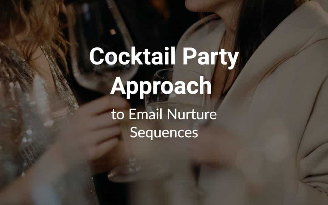 Cocktail Party Approach to Email Nurture Sequences