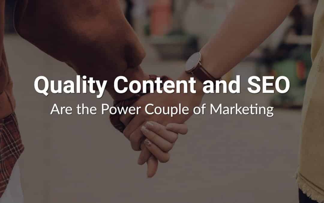 Quality Content and SEO Are the Power Couple of Marketing