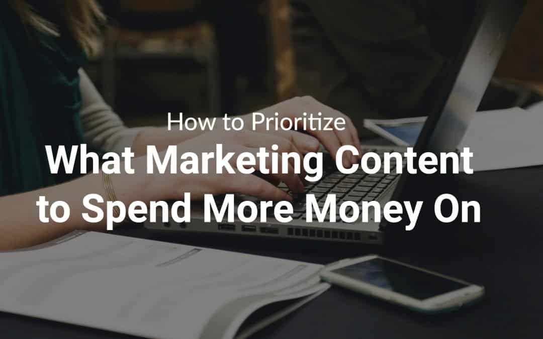 How to Prioritize What Marketing Content to Spend More Money On