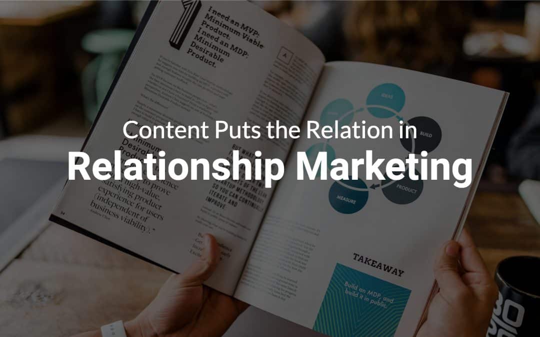 Content Puts the Relation in Relationship Marketing