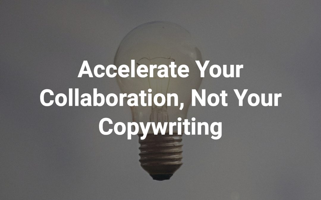 Accelerate Your Collaboration, Not Your Copywriting