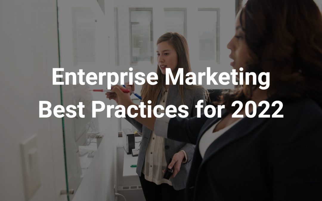 Enterprise Marketing Best Practices for 2022