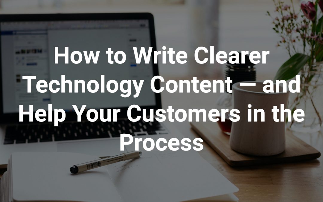 How to Write Clearer Technology Content — and Help Your Customers in the Process