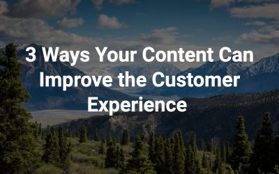 3 Ways Your Content Can Improve the Customer Experience