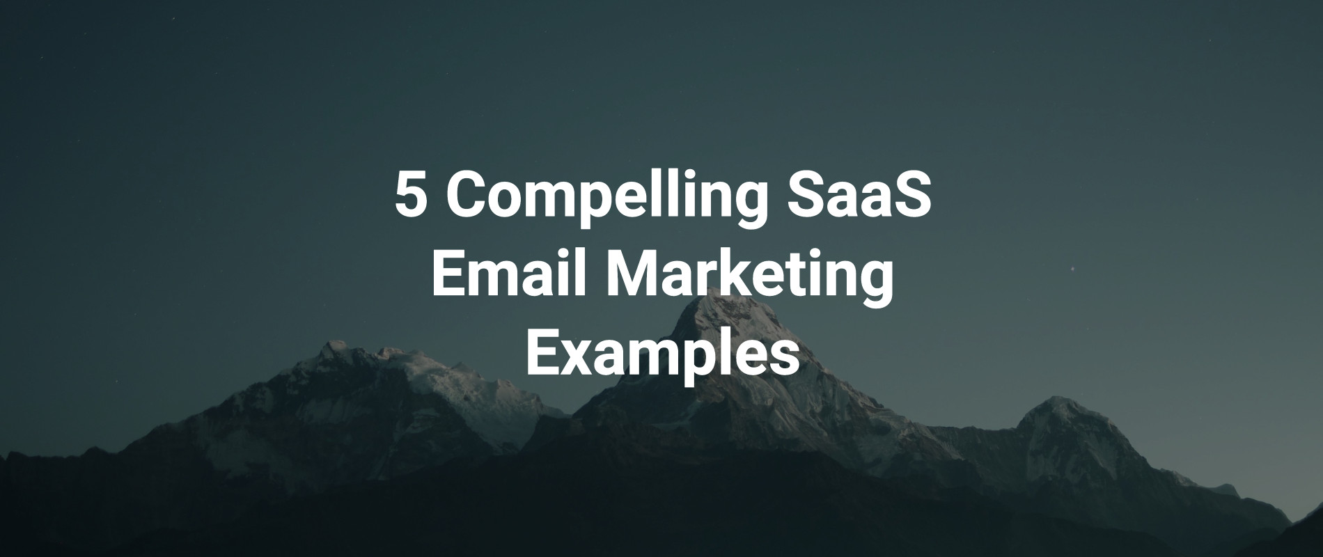 5 Compelling SaaS Email Marketing Examples