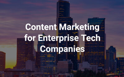 Content Marketing for Enterprise Tech Companies