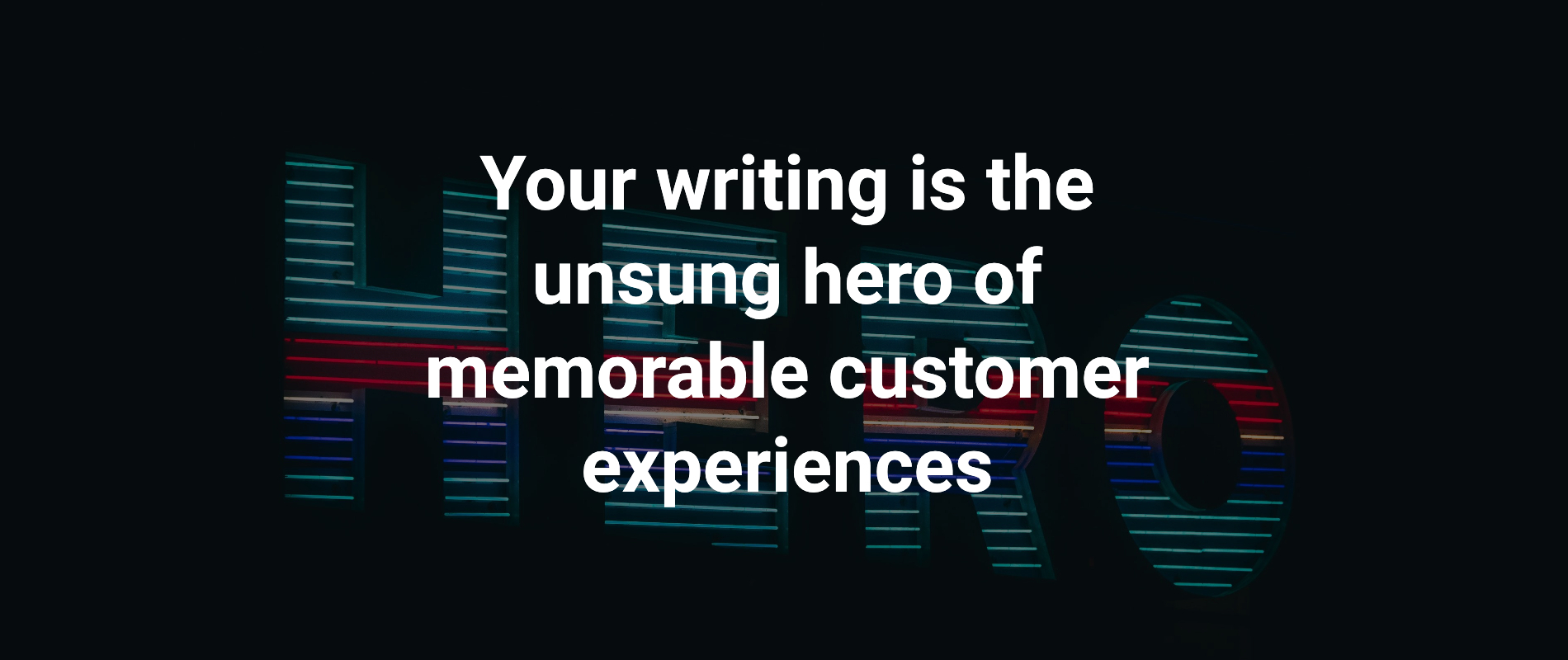 be the hero of your Customer Experience