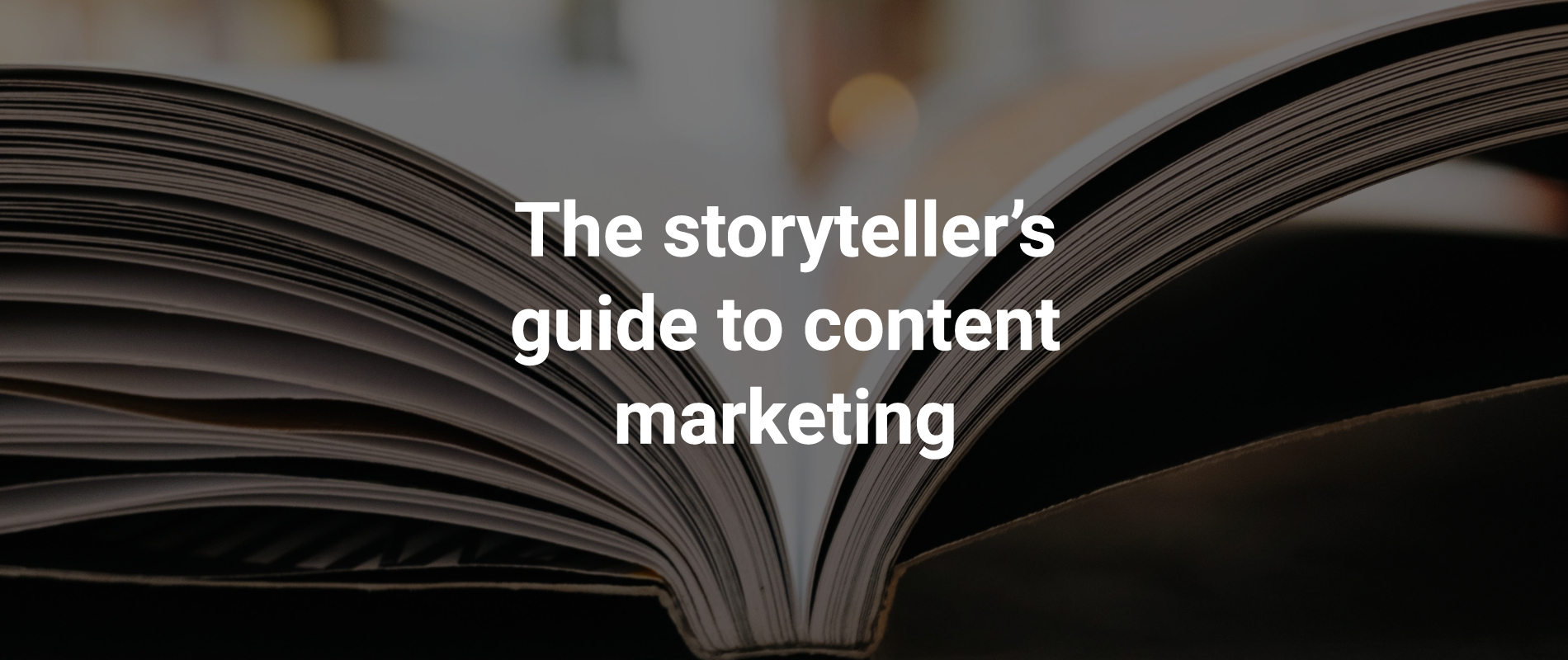 The storyteller’s guide to content marketing