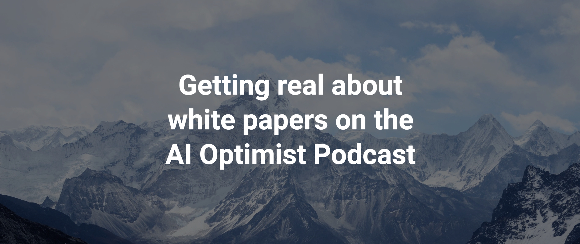 Getting real about white papers on the AI Optimist Podcast