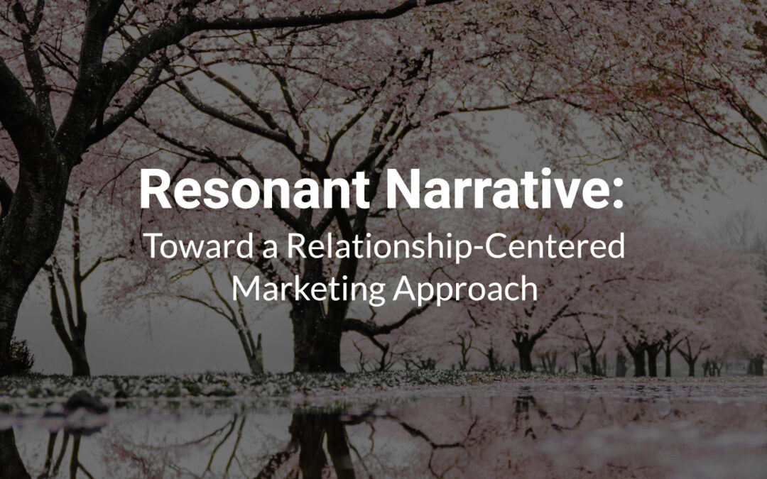 Resonant Narrative: Toward a Relationship-Centered Marketing Approach