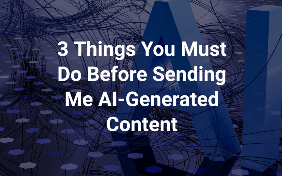 3 Things You Must Do Before Sending Me AI-Generated Content