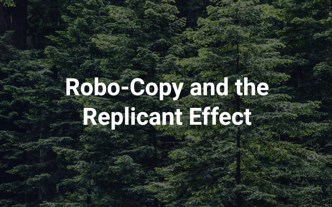 Robo-Copy and the Replicant Effect