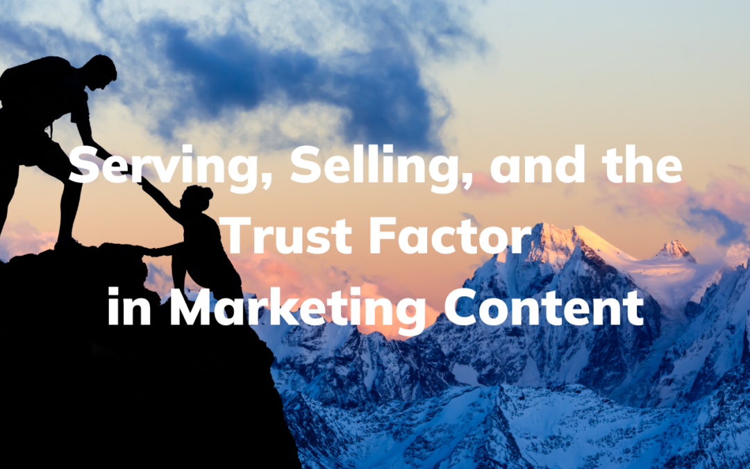 Serving, Selling, and the Trust Factor in Marketing Content