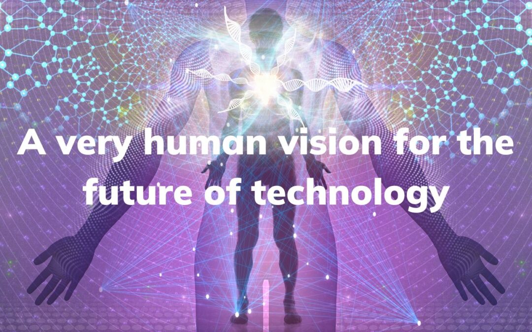 A very human vision for the future of technology