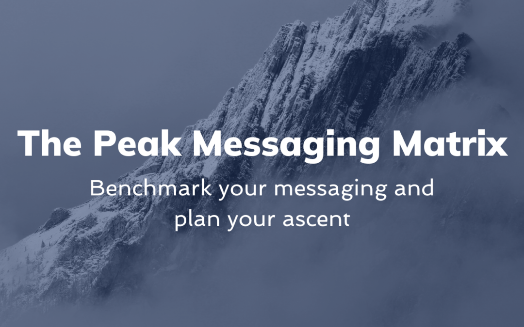 The Peak Messaging Matrix: Benchmark your messaging and plan your ascent